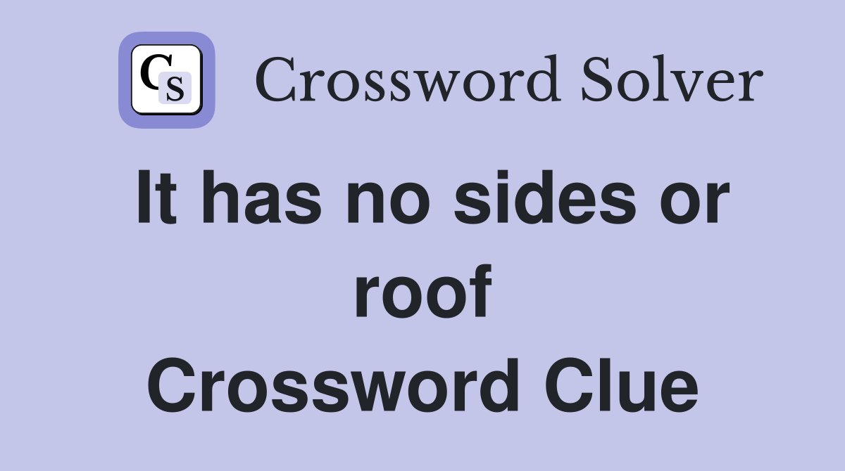 It has no sides or roof Crossword Clue Answers Crossword Solver